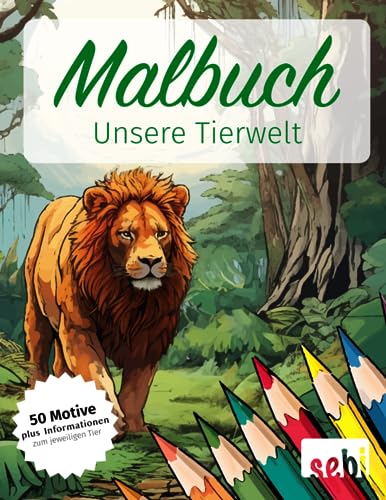 Malbuch - Unsere Tierwelt: fünfzig wunderschöne Motive zum Ausmalen für Kinder, Jugendliche und Erwachsene mit Informationen zum jeweiligen Tier