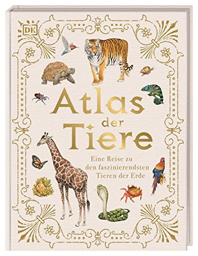 Atlas der Tiere: Eine Reise zu den faszinierendsten Tieren der Erde für Kinder ab 7 Jahren